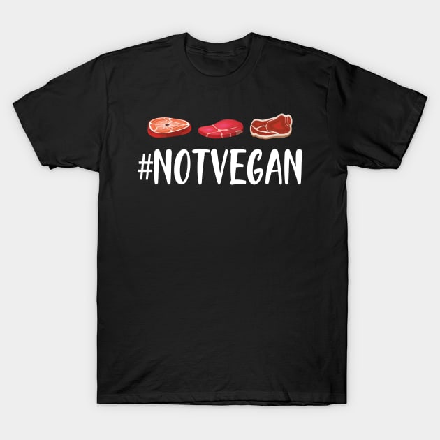 Meat Lover - #NOTVEGAN T-Shirt by KC Happy Shop